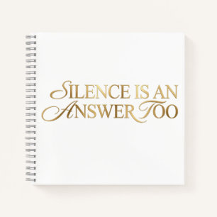 Silence Is An Answer Too Gold Quote Notebook