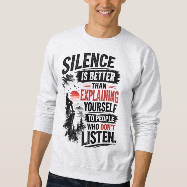 Silence Is Better Than Explaining Quote Sweatshirt (Front)