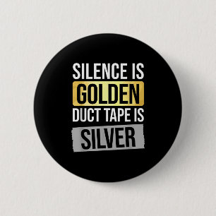 Silence Is Golden But Duct Tape Is Silver Sarcasti 6 Cm Round Badge