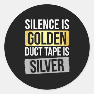 Silence Is Golden But Duct Tape Is Silver Sarcasti Classic Round Sticker