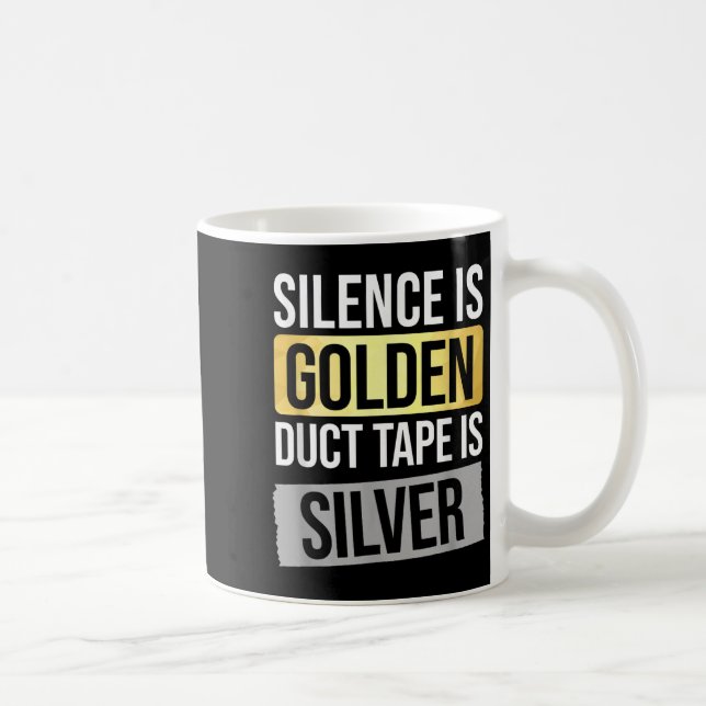 Silence Is Golden But Duct Tape Is Silver Sarcasti Coffee Mug (Right)