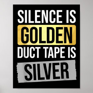 Silence Is Golden But Duct Tape Is Silver Sarcasti Poster