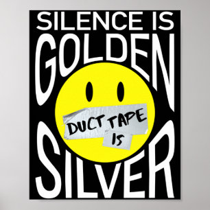 Silence is golden duct tape is silver funny  poster