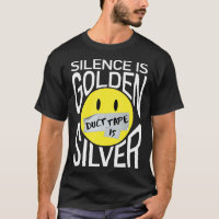 Silence Is Golden Duct Tape Is Silver Funny T-Shir