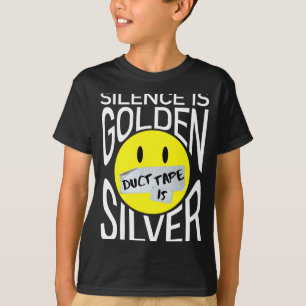 Silence is golden duct tape is silver funny  T-Shirt