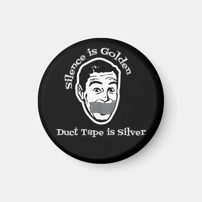 Silence Is Golden - Duct Tape Is Silver Magnet (Front)