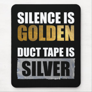 Silence Is Golden - Duct Tape Is Silver Mouse Pad