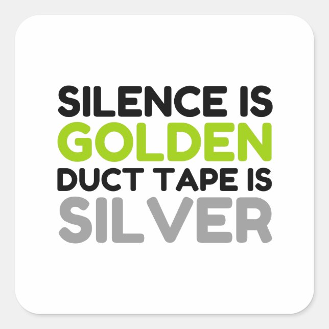 SILENCE IS GOLDEN DUCT TAPE IS SILVER SQUARE STICKER (Front)
