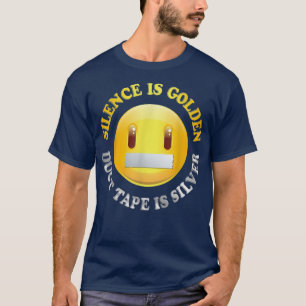 Silence is Golden, Duct Tape is Silver T shirt 
