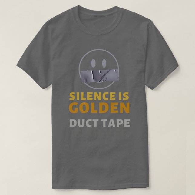 Silence is Golden Duct Tape is Silver T-Shirt (Design Front)