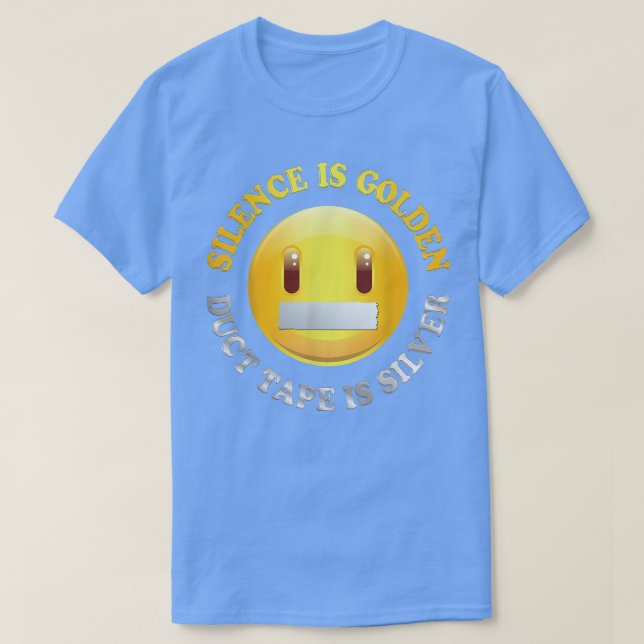 Silence Is Golden, Duct Tape Is Silver T Shirt 243 (Design Front)