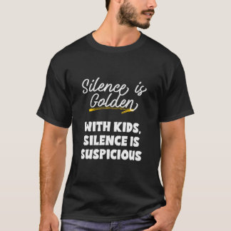 Silence is Golden Kids Suspicious Meme for Moms an T-Shirt