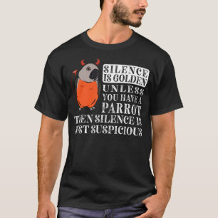 Silence Is Golden Parrot I Red bellied Parrot T-Shirt