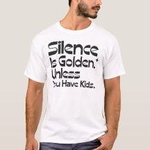  Silence is Golden Unless You Have Kids Funny Pare