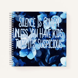 Silence Is Golden! Unless You Have Kids... Notebook