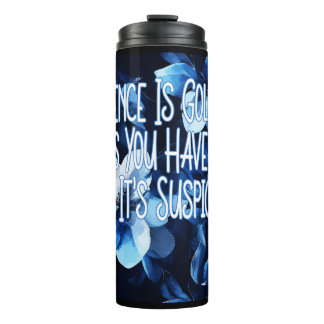 Silence Is Golden! Unless You Have Kids... Thermal Tumbler