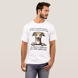 Silence is Golden Unless You  Italian Greyhound T-Shirt