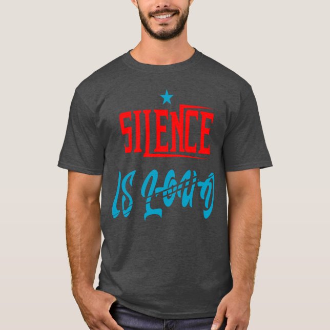 Silence is loud silence quote funny T-Shirt (Front)