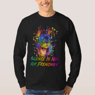 Silence Is Not for Frenchies  French Bulldog Humor T-Shirt