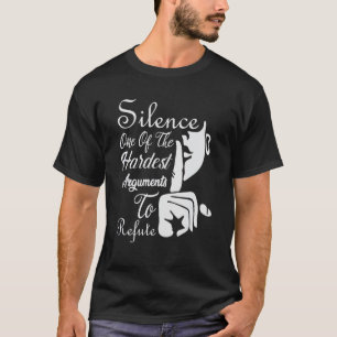 Silence is one of the hardest Arguments - - Quote T-Shirt