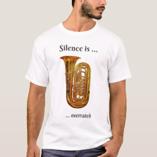 Silence is Overrated Tuba T-Shirt
