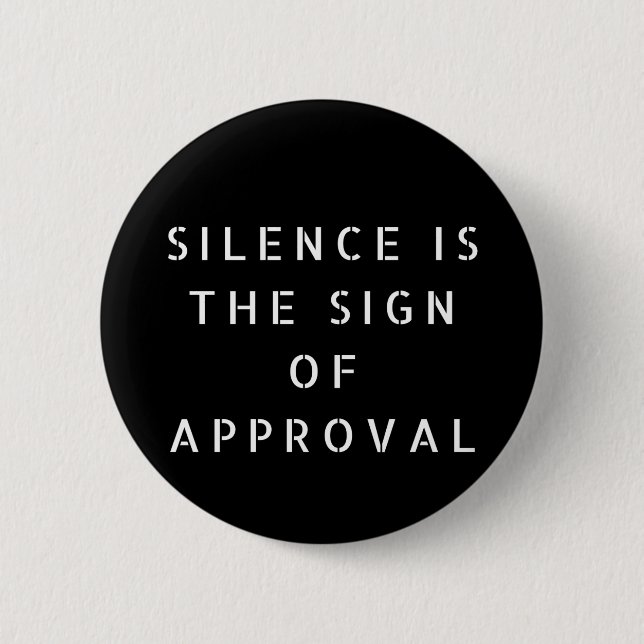 Silence Is The Sign Of Approval 6 Cm Round Badge (Front)