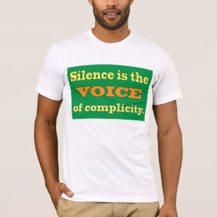 Silence is the Voice of Complicity T-Shirt