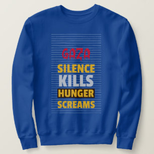 Silence Kills Hunger Screams Gaza Starvation Sweatshirt