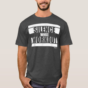 Silence while Workout Beast On Gym Motivation Sayi T-Shirt