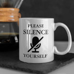SILENCE YOURSELF Funny Quote Coffee Mug<br><div class="desc">"Please SILENCE Yourself" with a muted microphone icon,  is the perfect gift for co-workers or for yourself to show off on your web calls when you work remotely from home.</div>