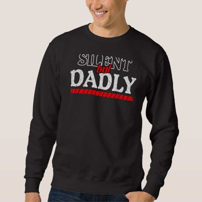 Silent But Dadly Dad Fathers Day Sweatshirt (Front)