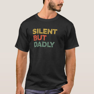 Silent But Dadly Father's Day Joke Dad Humour Dad T-Shirt