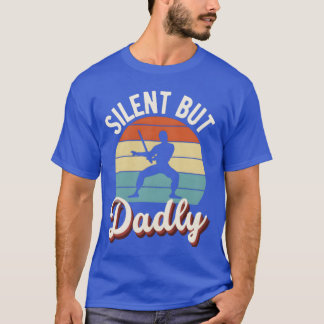 Silent But Dadly Funny Father s Day Quotes family T-Shirt