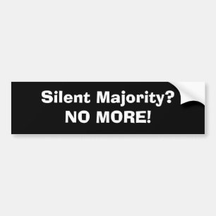 Silent Majority?NO MORE! Bumper Sticker