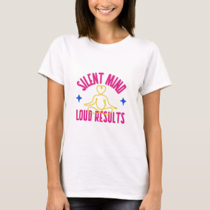 Silent Mind Loud Results Focus Mind T-Shirt