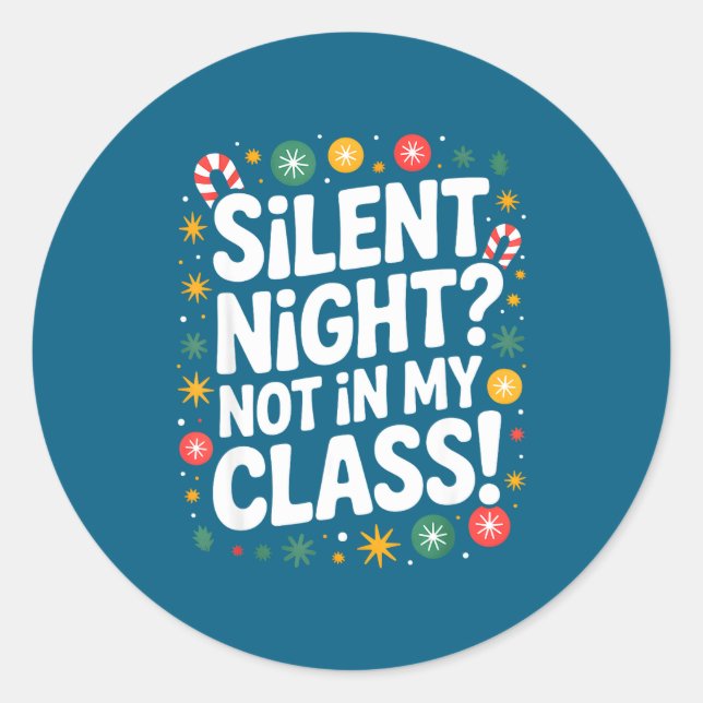 Silent Night Not In My Cl Funny Teacher Quote Xmas Classic Round Sticker (Front)