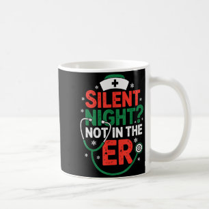 Silent Night Not In The Er Funny Nurse Christmas  Coffee Mug