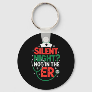 Silent Night Not In The Er Funny Nurse Christmas  Key Ring