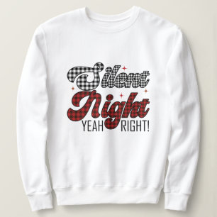 Silent night yeah right christmas sweatshirt
