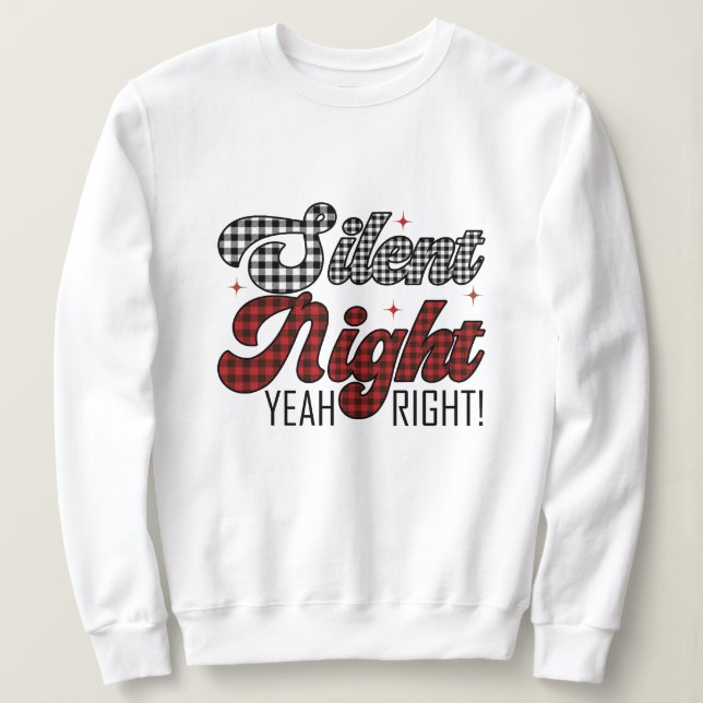 Silent night yeah right christmas sweatshirt (Design Front)
