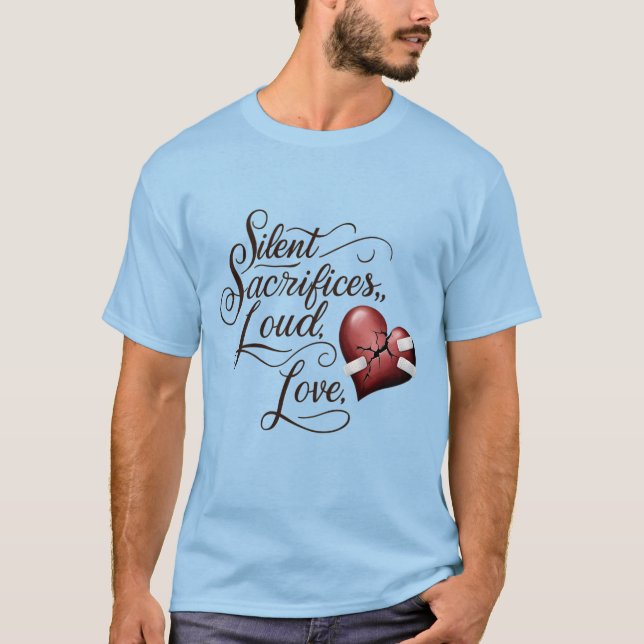 Silent Sacrifices, Loud Love T-Shirt (Front)