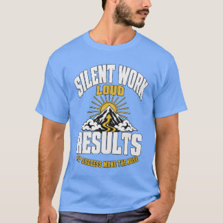 Silent Work Loud Results Motivational Mountain T-S T-Shirt