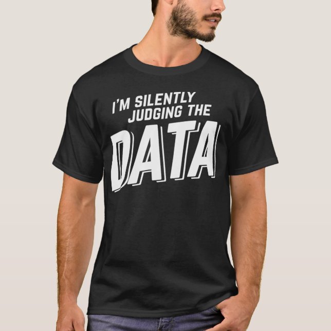 Silently Judging The Data Data Science Analyst Sta T-Shirt (Front)