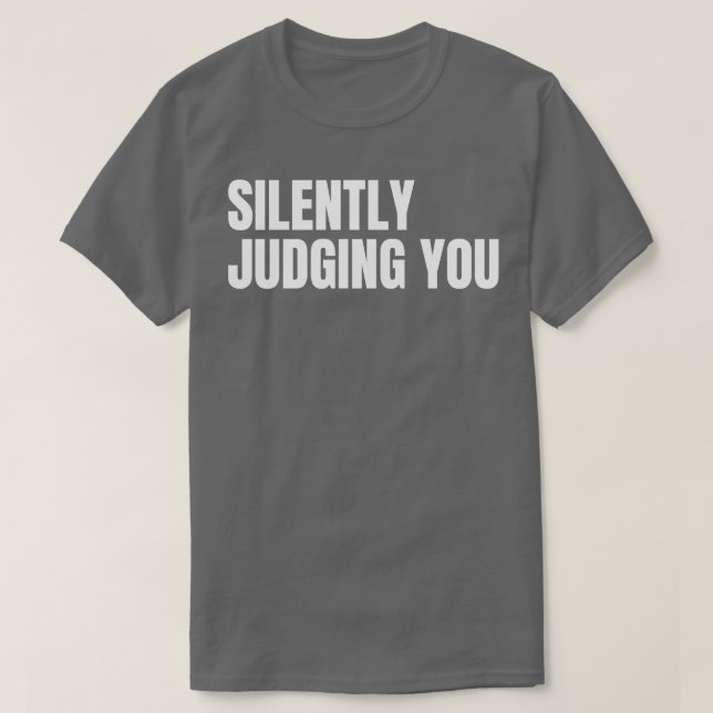 Silently Judging You Funny Sarcastic NSFW Rude Ina T-Shirt (Design Front)