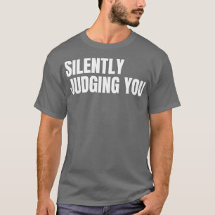 Silently Judging You Funny Sarcastic NSFW Rude Ina T-Shirt