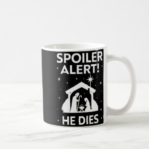 Siler Alert He Dies, Funny Christmas, Nativity Sce Coffee Mug
