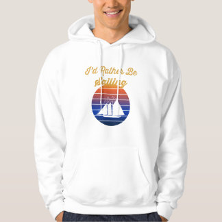Silhouette Sailboat Sunset I'd Rather Be Sailing Hoodie