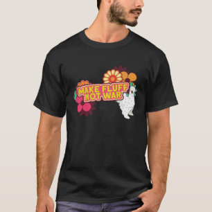 Silkie Chicken Farm Make Fluff Not War Chinese Sil T-Shirt