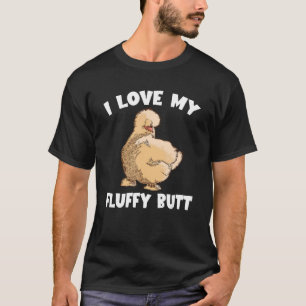 Silkie Chicken I Love My Fluffy Butt Smooth Cuddly T-Shirt