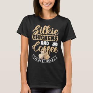 Silkie Chickens And Coffee Is All I Need Rooster T-Shirt